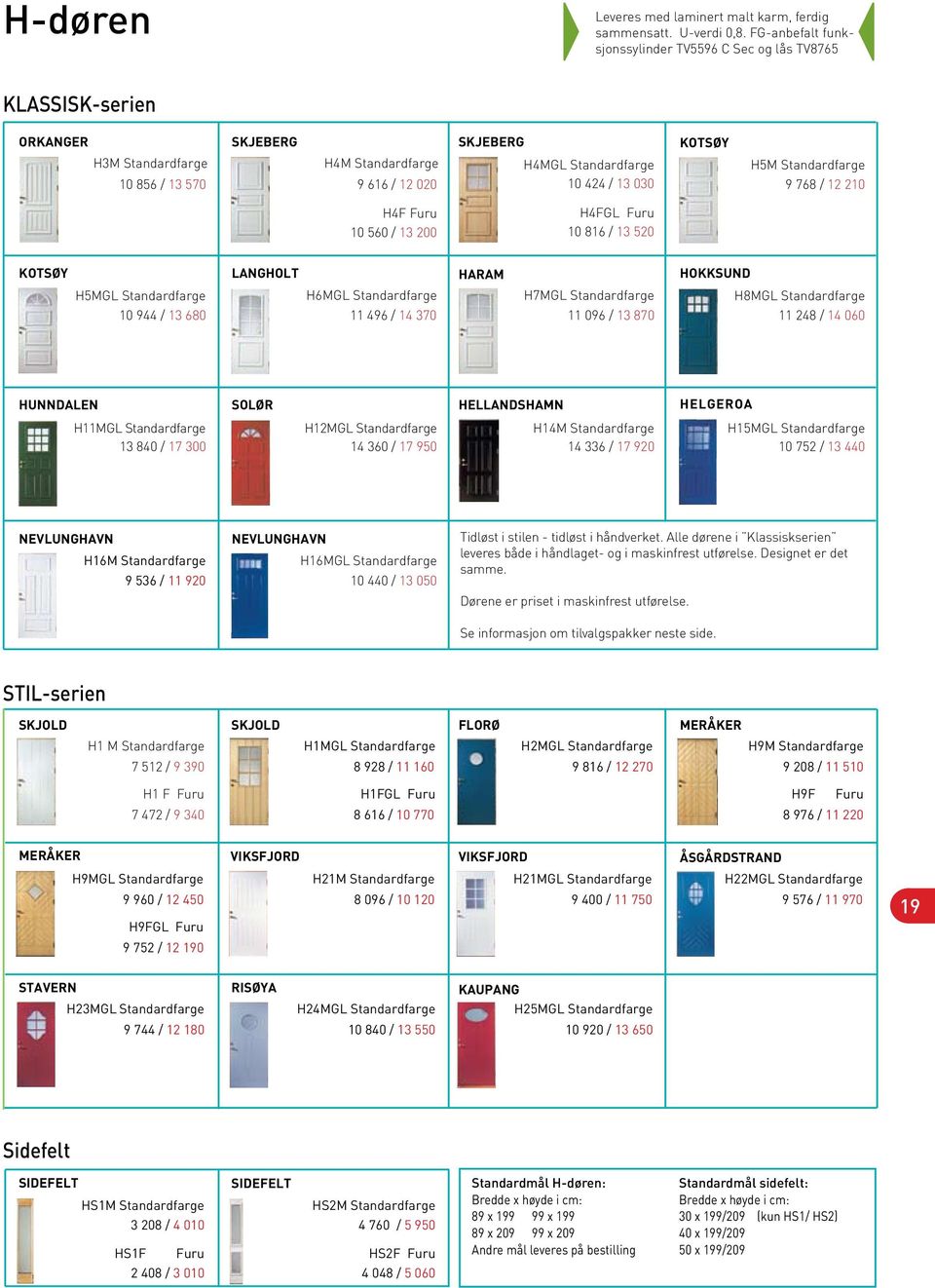 Standardfarge 768 / 12 0 F Furu 60 / 13 0 FGL Furu 816 / 13 KOTSØY MGL Standardfarge / 13 680 langholt 6MGL Standardfarge 11 6 / 1 370 haram 7MGL Standardfarge 11 06 / 13 870 hokksund 8MGL