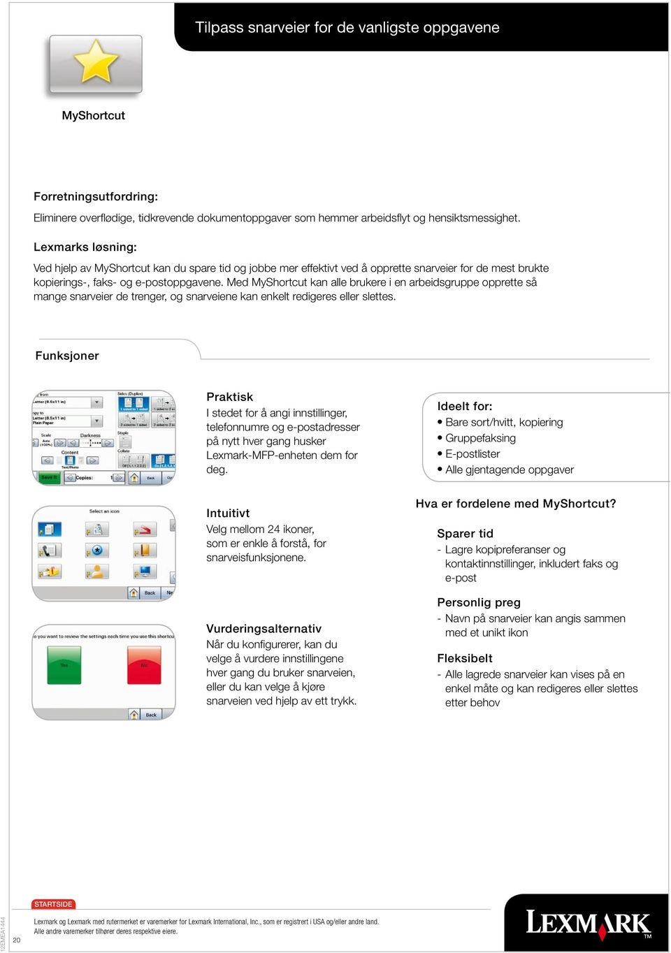 Med MyShortcut kan alle brukere i en arbeidsgruppe opprette så mange snarveier de trenger, og snarveiene kan enkelt redigeres eller slettes.