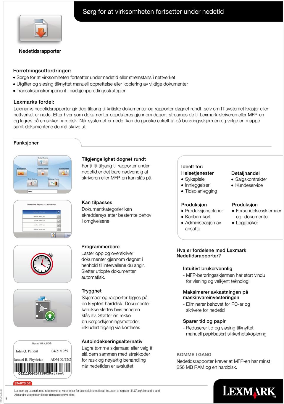 dokumenter og rapporter døgnet rundt, selv om IT-systemet krasjer eller nettverket er nede.