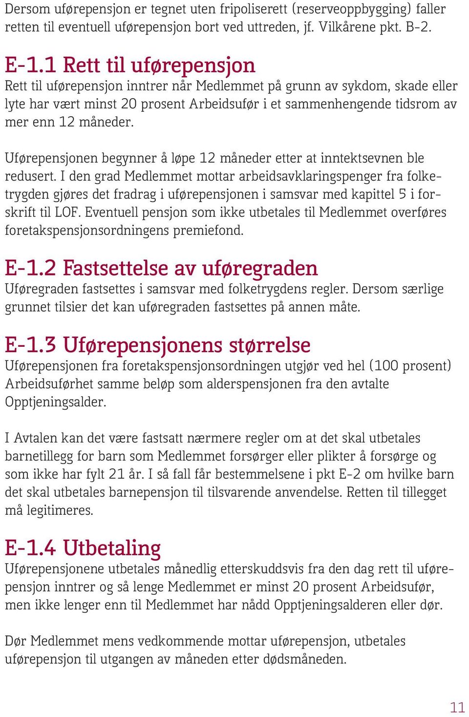 Uførepensjonen begynner å løpe 12 måneder etter at inntektsevnen ble redusert.