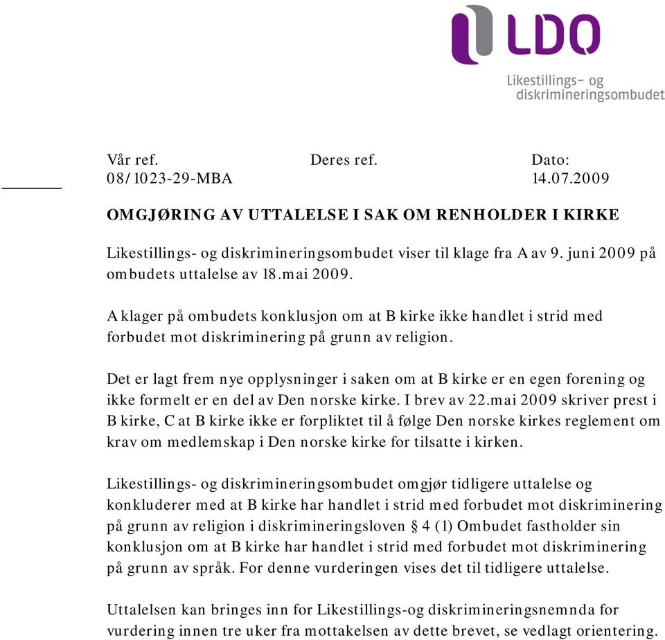 Det er lagt frem nye opplysninger i saken om at B kirke er en egen forening og ikke formelt er en del av Den norske kirke. I brev av 22.