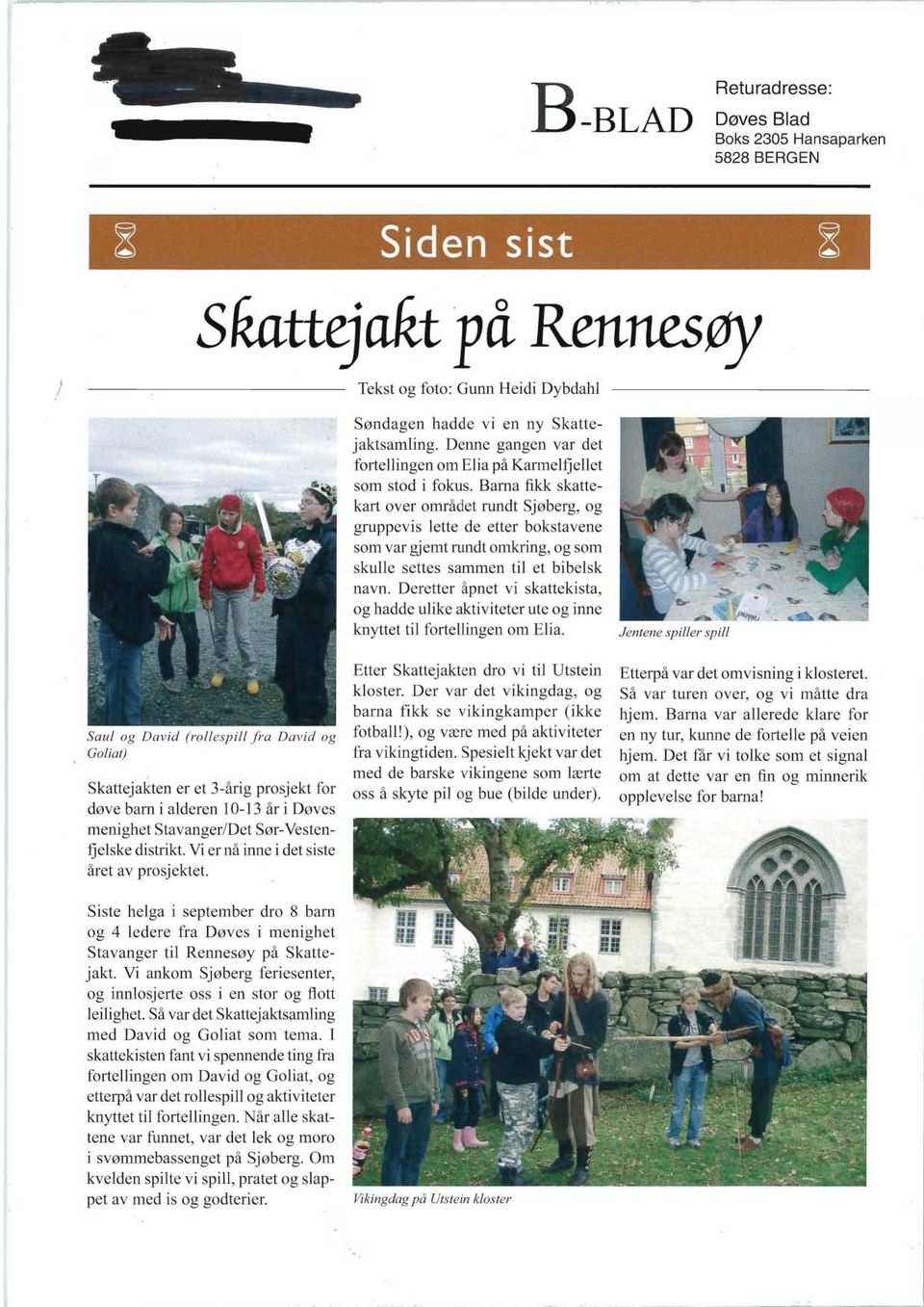distrikt. Vi er nå inne i det siste året av prosjektet. Siste helga i september dro 8 barn og 4 ledere fra Døves i menighet Stavanger til Rennesøy på Skattejakt.