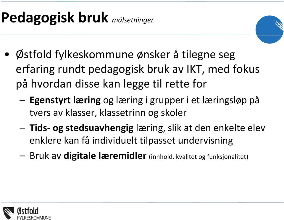 læringsløp på tvers av klasser, klassetrinn og skoler Tids- og stedsuavhengig læring, slik at den enkelte