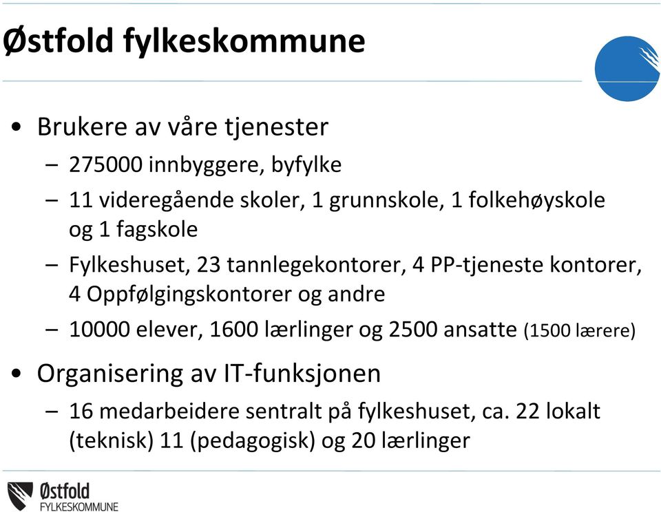 Oppfølgingskontorer og andre 10000 elever, 1600 lærlinger og 2500 ansatte (1500 lærere) Organisering av