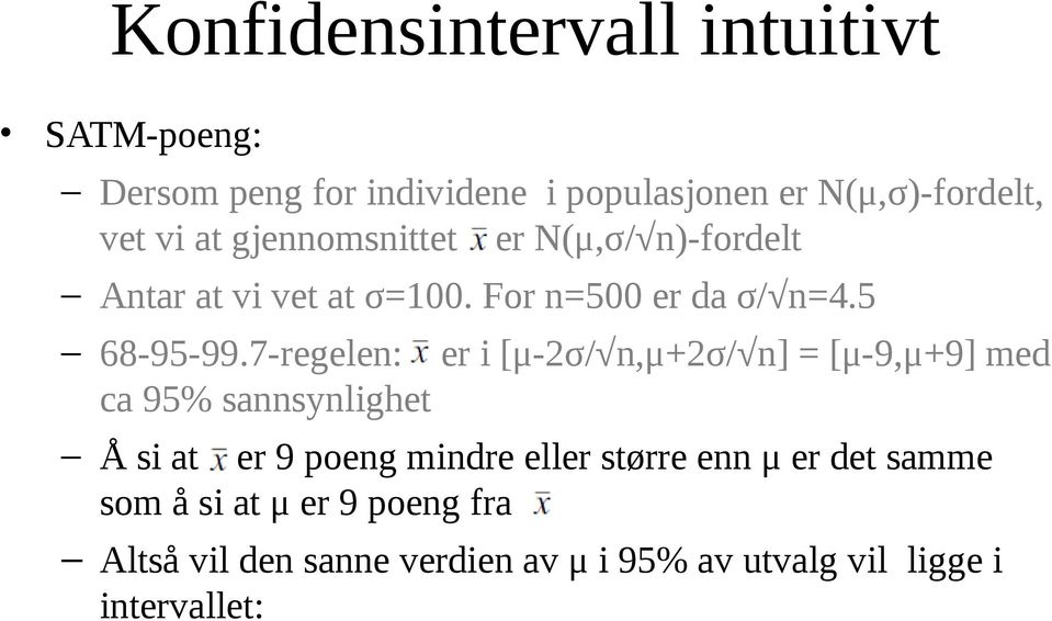 7-regelen: er i [μ-2σ/ n,μ+2σ/ n] = [μ-9,μ+9] med ca 95% sannsynlighet Å si at er 9 poeng mindre eller større