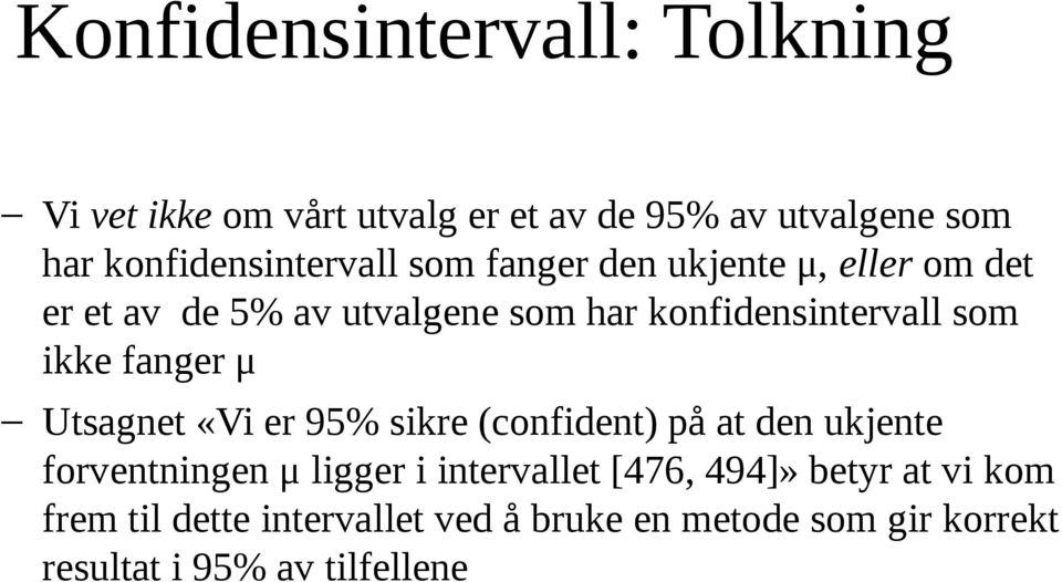 konfidensintervall som ikke fanger μ Utsagnet «Vi er 95% sikre (confident) på at den ukjente forventningen μ