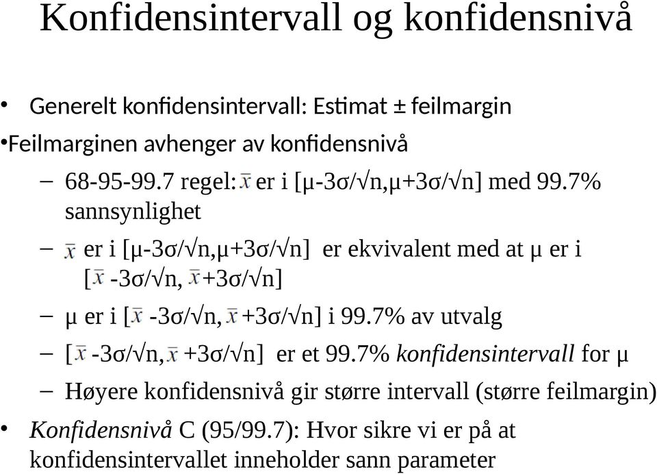 7% sannsynlighet er i [μ-3σ/ n,μ+3σ/ n] er ekvivalent med at μ er i [ -3σ/ n, +3σ/ n] μ er i [ -3σ/ n, +3σ/ n] i 99.