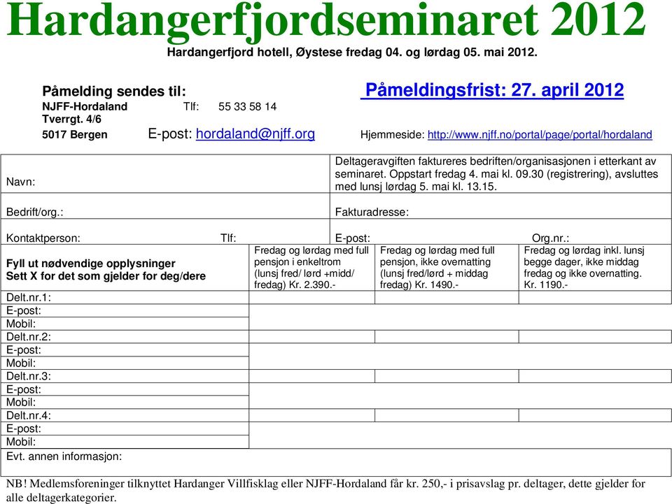 30 (registrering), avsluttes med lunsj lørdag 5. mai kl. 13.15. Fakturadresse: Kontaktperson: Tlf: Org.nr.