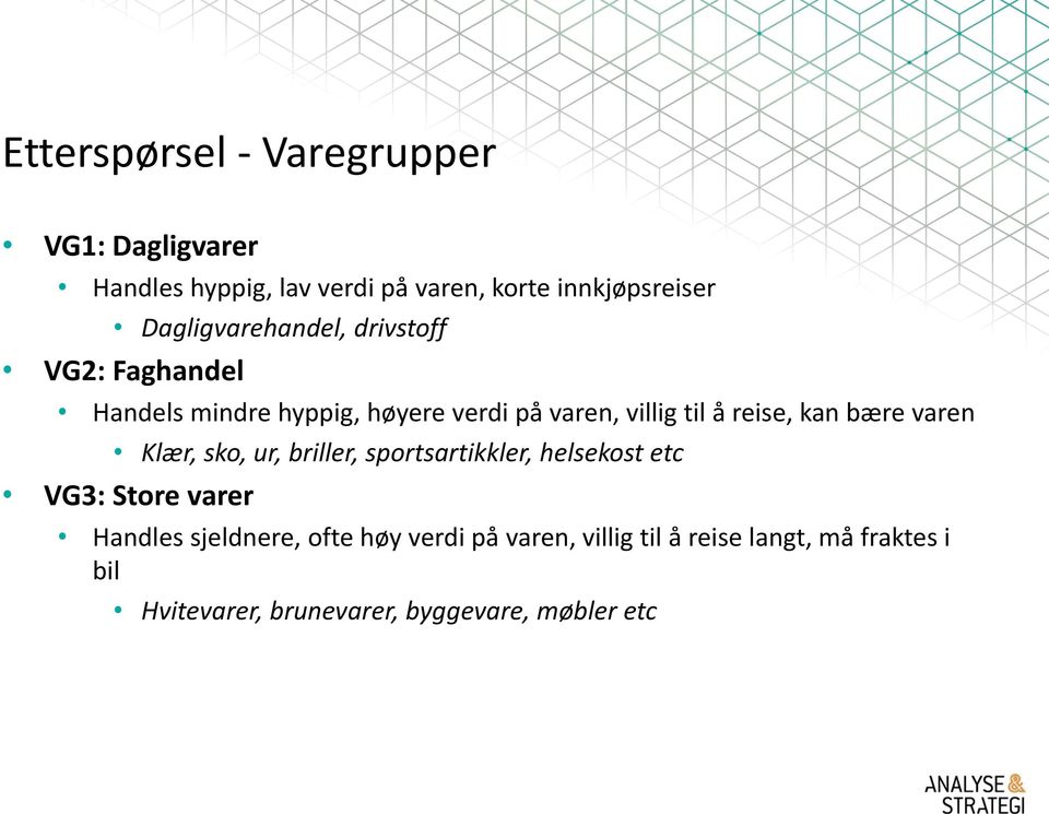 reise, kan bære varen Klær, sko, ur, briller, sportsartikkler, helsekost etc VG3: Store varer Handles