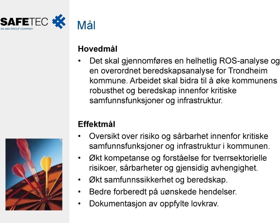 Effektmål Oversikt over risiko og sårbarhet innenfor kritiske samfunnsfunksjoner og infrastruktur i kommunen.