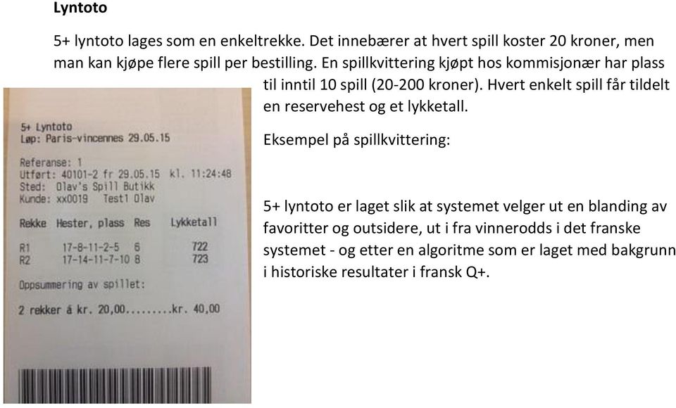 En spillkvittering kjøpt hos kommisjonær har plass til inntil 10 spill (20-200 kroner).