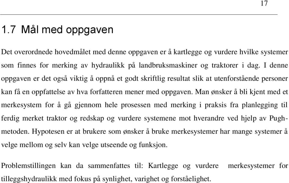 Man ønsker å bli kjent med et merkesystem for å gå gjennom hele prosessen med merking i praksis fra planlegging til ferdig merket traktor og redskap og vurdere systemene mot hverandre ved hjelp av