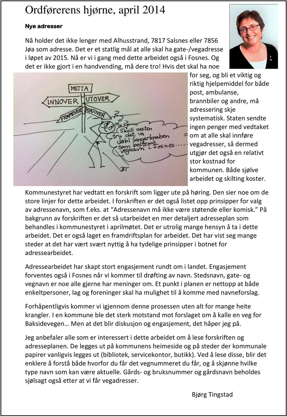 Hvis det skal ha noe for seg, og bli et viktig og riktig hjelpemiddel for både post, ambulanse, brannbiler og andre, må adressering skje systematisk.