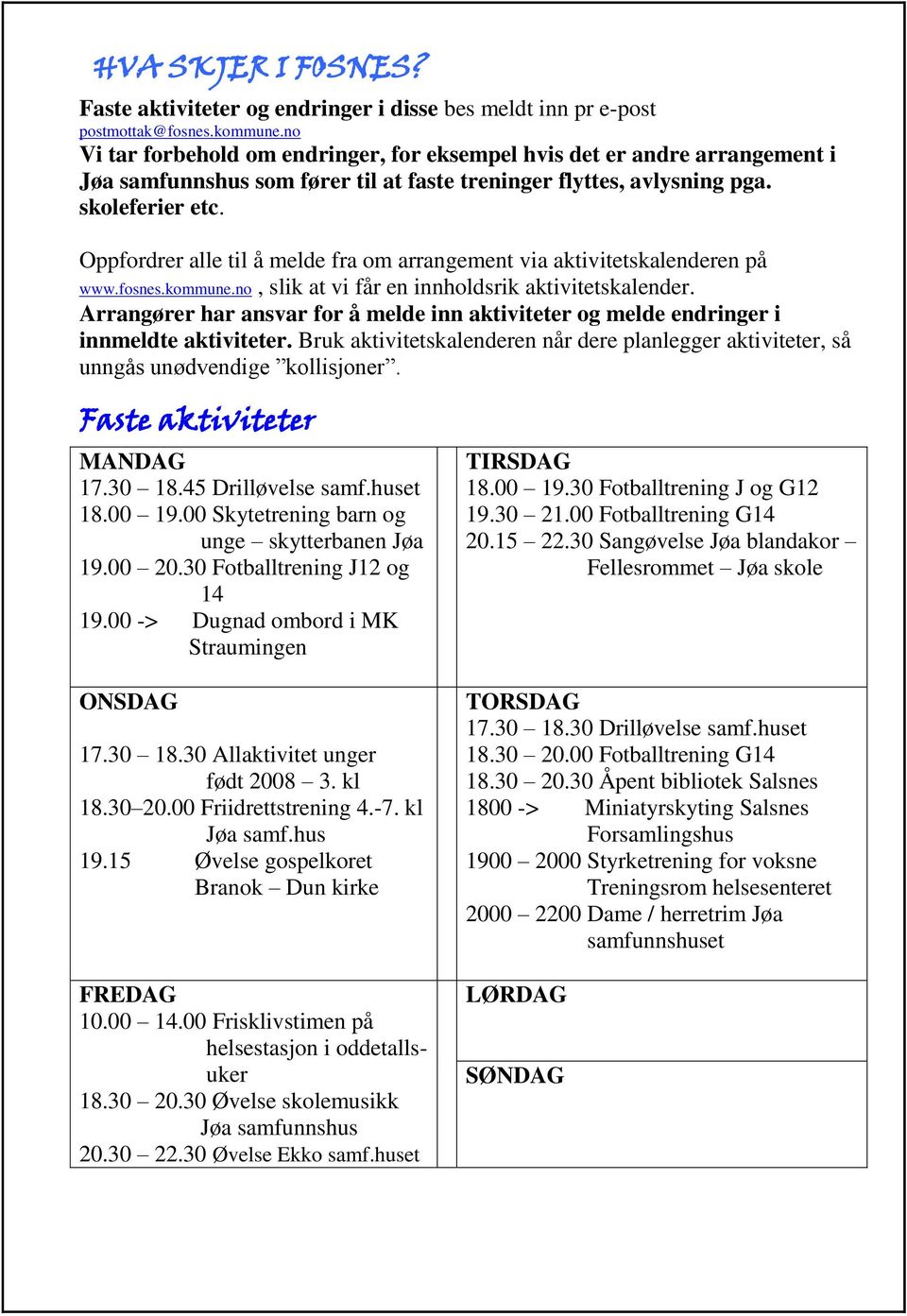 Oppfordrer alle til å melde fra om arrangement via aktivitetskalenderen på www.fosnes.kommune.no, slik at vi får en innholdsrik aktivitetskalender.