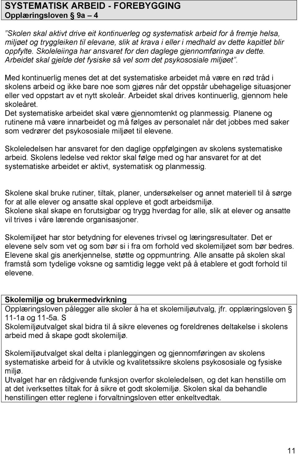 Med kontinuerlig menes det at det systematiske arbeidet må være en rød tråd i skolens arbeid og ikke bare noe som gjøres når det oppstår ubehagelige situasjoner eller ved oppstart av et nytt skoleår.