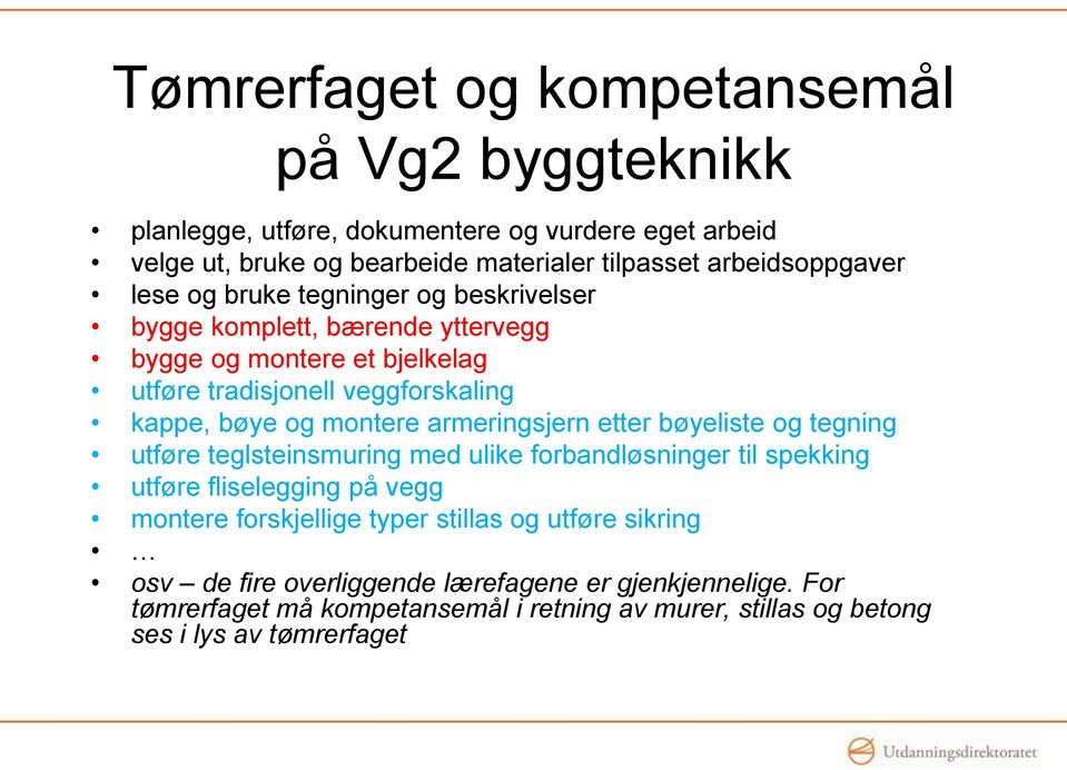 og montere armeringsjern etter bøyeliste og tegning utføre teglsteinsmuring med ulike forbandløsninger til spekking utføre fliselegging på vegg montere forskjellige