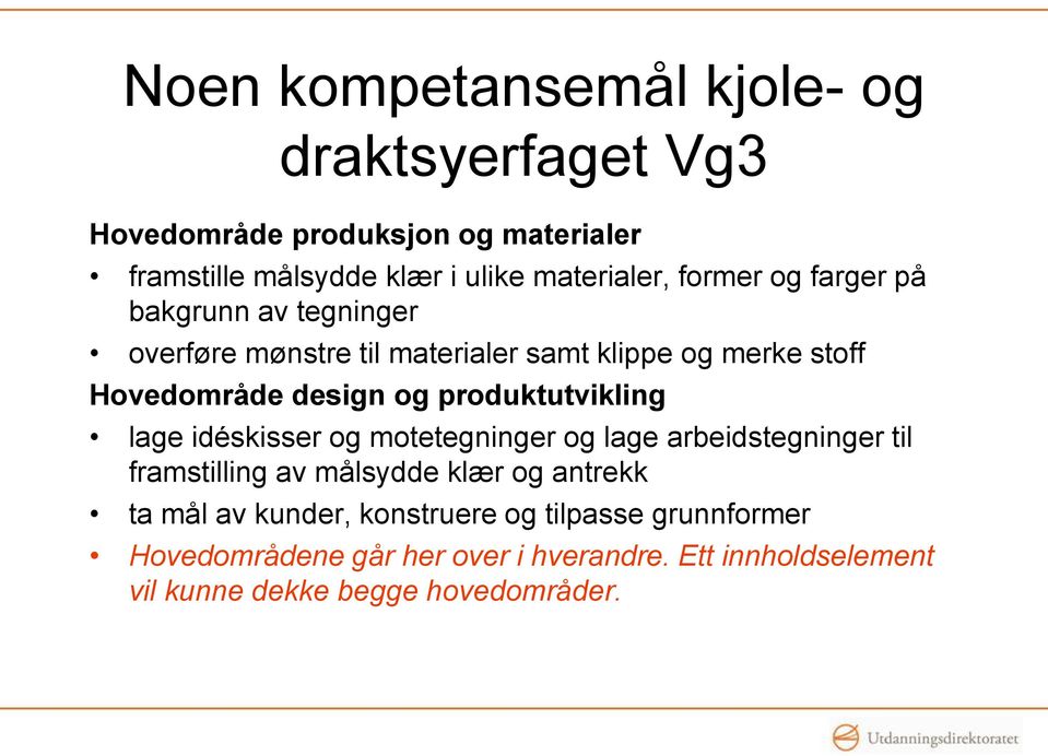 produktutvikling lage idéskisser og motetegninger og lage arbeidstegninger til framstilling av målsydde klær og antrekk ta mål av