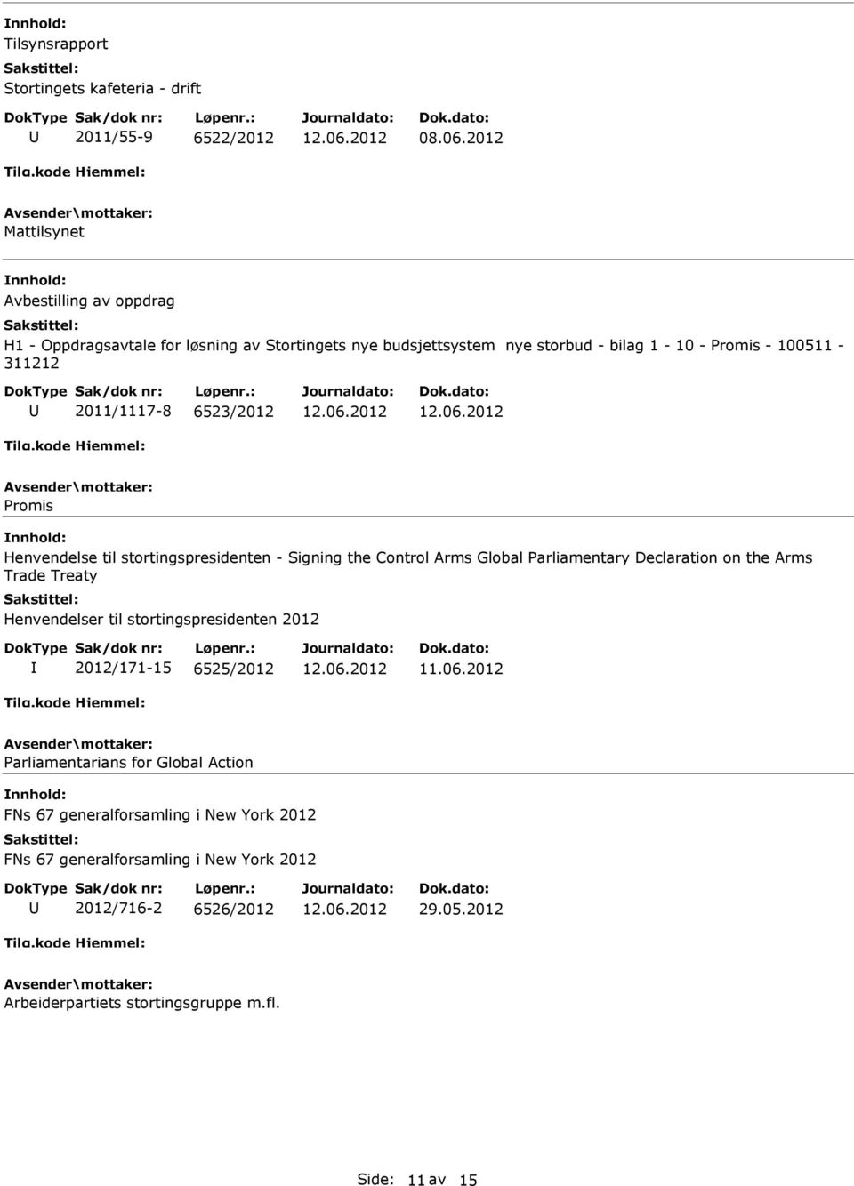 - 100511-311212 2011/1117-8 6523/2012 Promis Henvendelse til stortingspresidenten - Signing the Control Arms Global Parliamentary