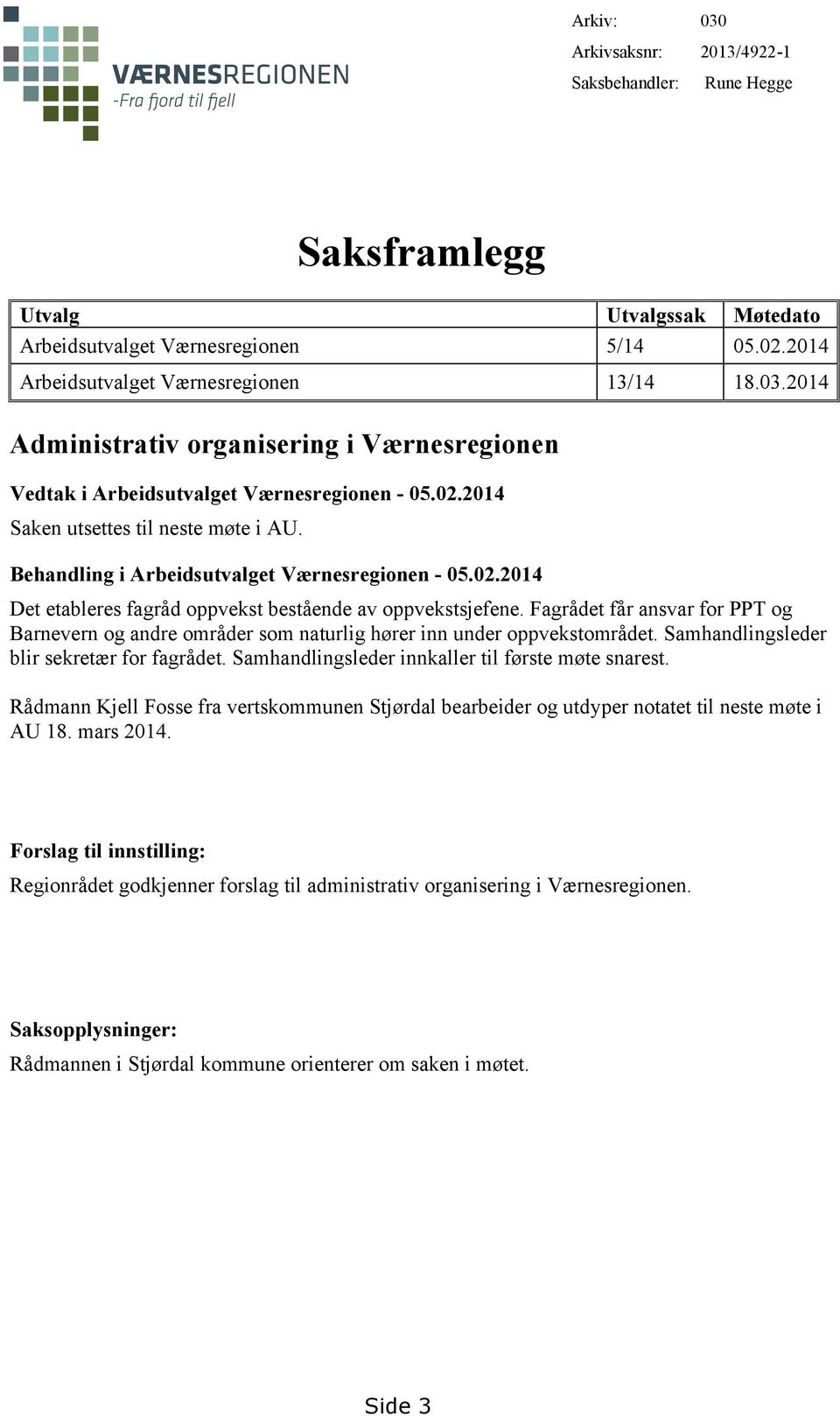 Fagrådet får ansvar for PPT og Barnevern og andre områder som naturlig hører inn under oppvekstområdet. Samhandlingsleder blir sekretær for fagrådet.