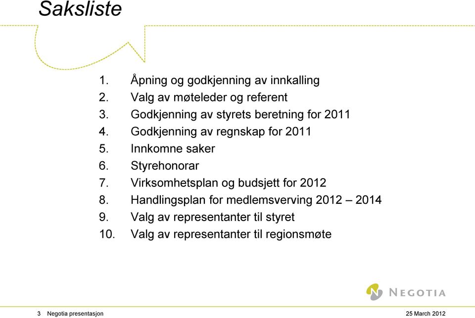 Innkomne saker 6. Styrehonorar 7. Virksomhetsplan og budsjett for 2012 8.