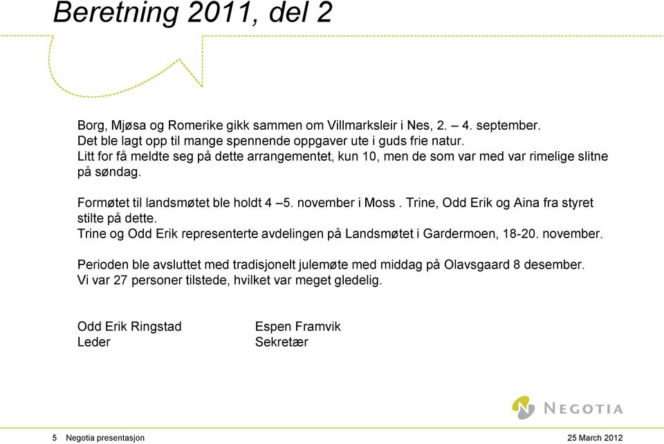 Trine, Odd Erik og Aina fra styret stilte på dette. Trine og Odd Erik representerte avdelingen på Landsmøtet i Gardermoen, 18-20. november.