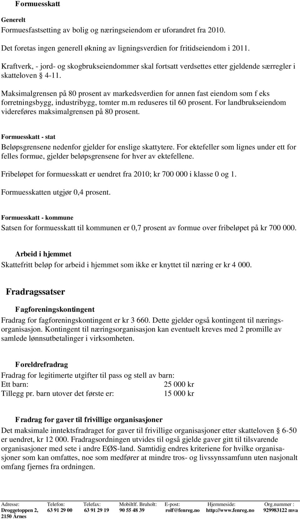 Maksimalgrensen på 80 prosent av markedsverdien for annen fast eiendom som f eks forretningsbygg, industribygg, tomter m.m reduseres til 60 prosent.