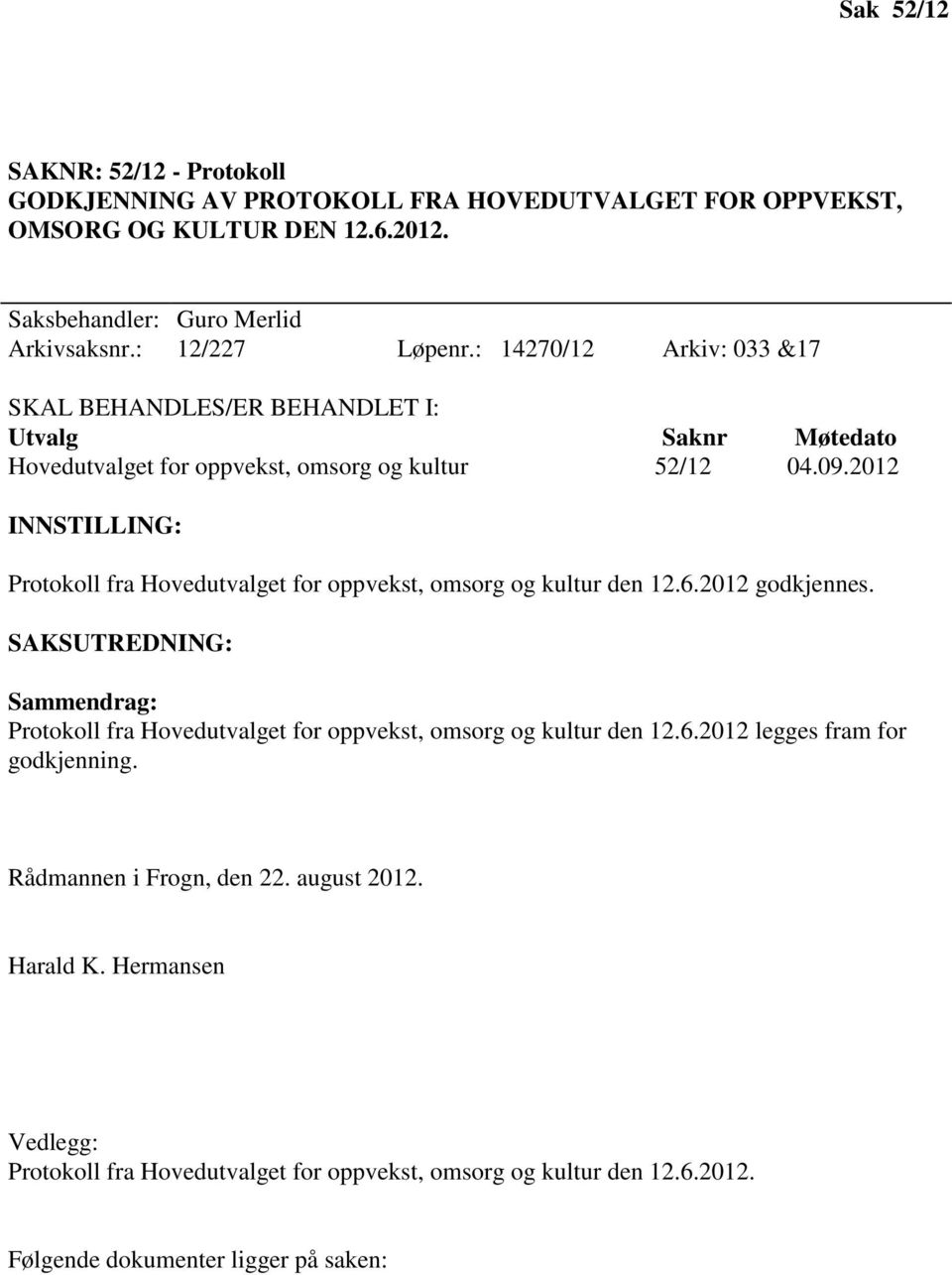 2012 INNSTILLING: Protokoll fra Hovedutvalget for oppvekst, omsorg og kultur den 12.6.2012 godkjennes.