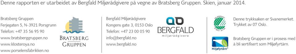 no Bergfald Miljørådgivere Kongens gate 3, 0153 Oslo Telefon: +47 23 00 05 90 info@bergfald.