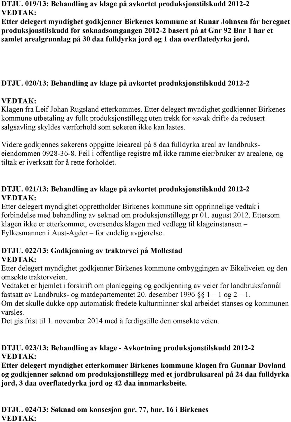 020/13: Behandling av klage på avkortet produksjonstilskudd 2012-2 VEDTAK: Klagen fra Leif Johan Rugsland etterkommes.