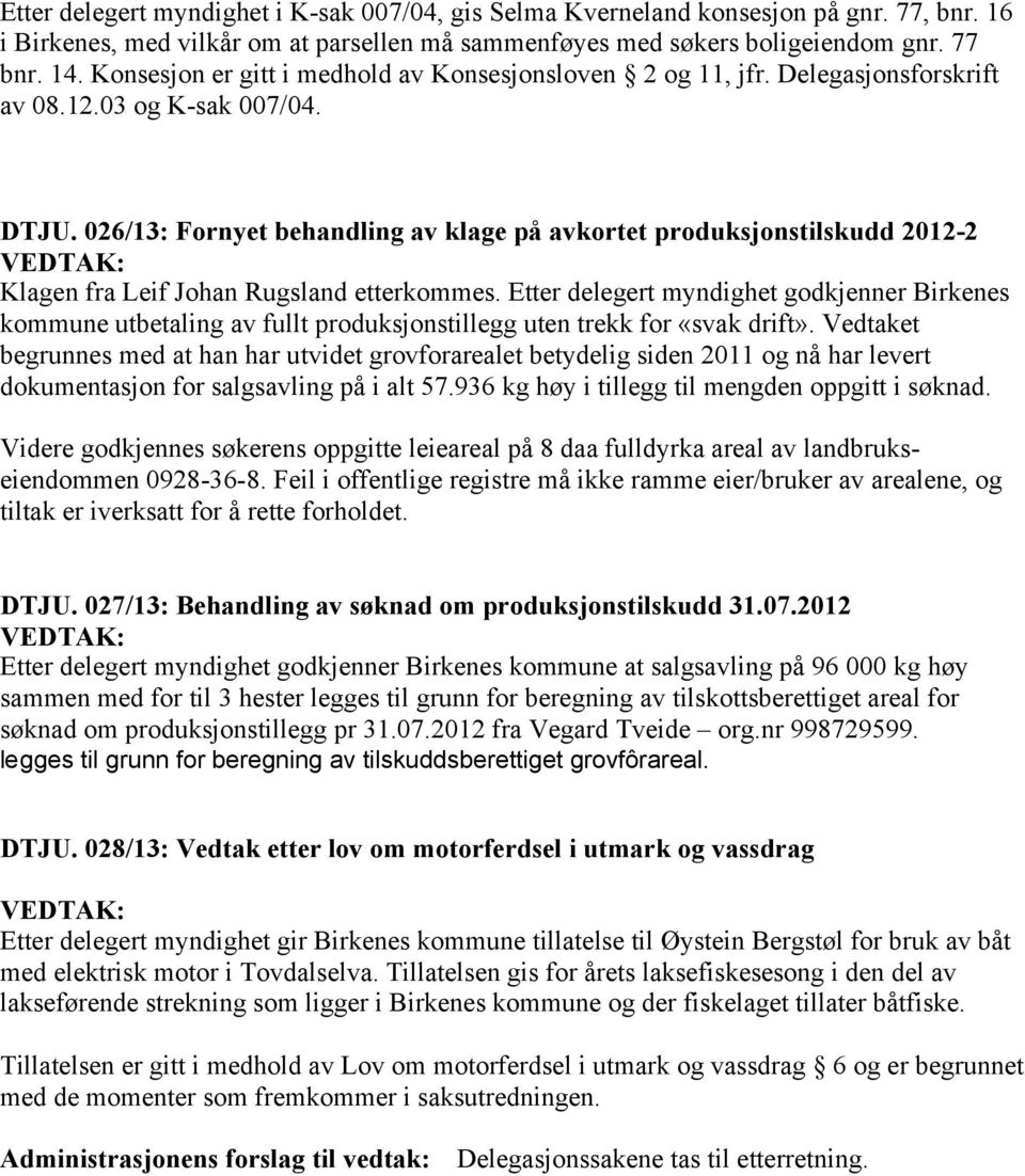 026/13: Fornyet behandling av klage på avkortet produksjonstilskudd 2012-2 VEDTAK: Klagen fra Leif Johan Rugsland etterkommes.