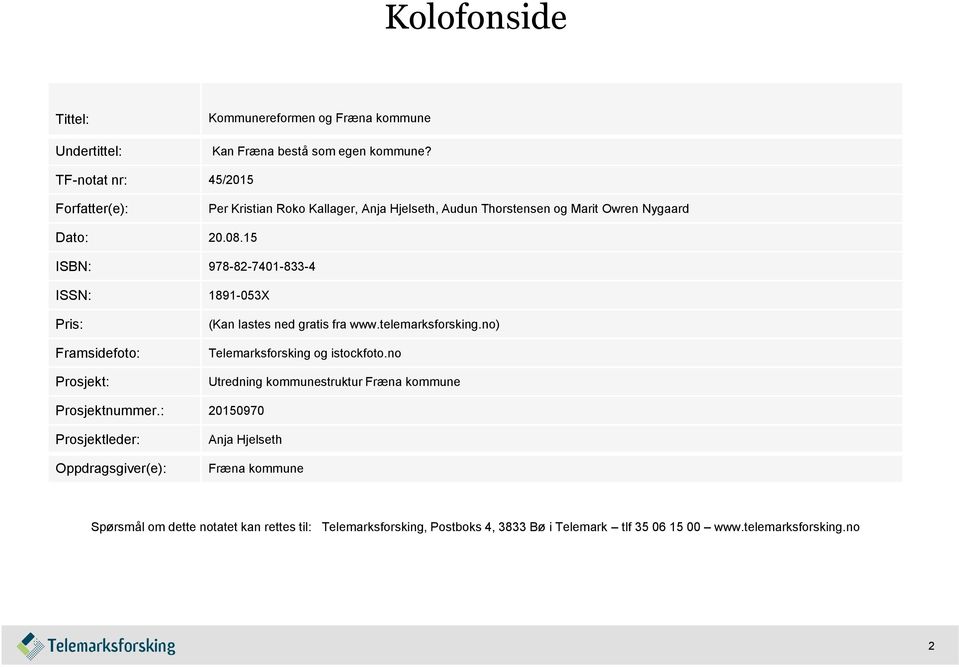 15 ISBN: 978-82-7401-833-4 ISSN: 1891-053X Pris: Framsidefoto: Prosjekt: (Kan lastes ned gratis fra www.telemarksforsking.no) Telemarksforsking og istockfoto.