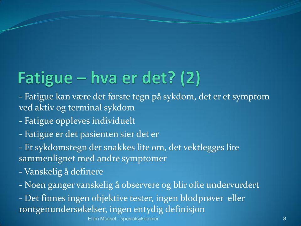 sammenlignet med andre symptomer - Vanskelig å definere - Noen ganger vanskelig å observere og blir ofte