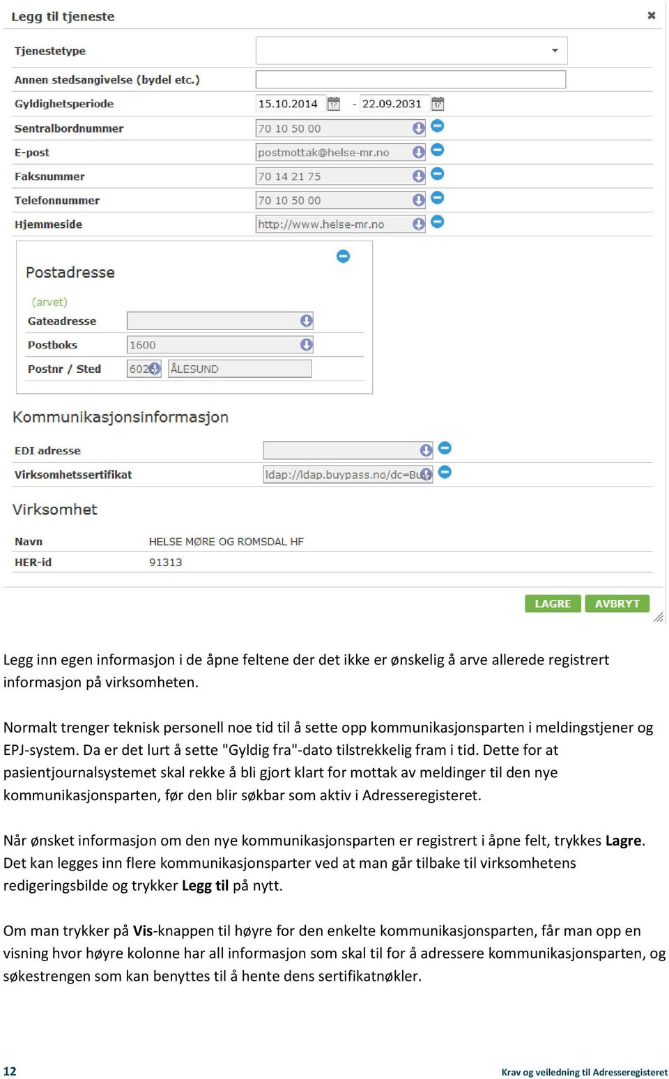 Dette for at pasientjournalsystemet skal rekke å bli gjort klart for mottak av meldinger til den nye kommunikasjonsparten, før den blir søkbar som aktiv i Adresseregisteret.