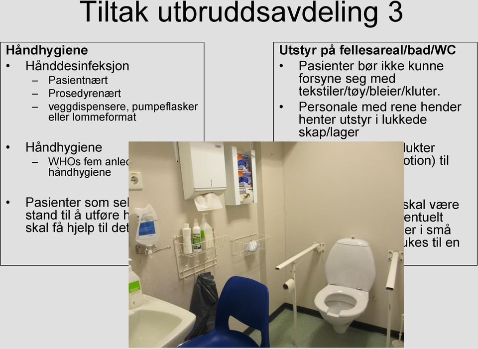 ) Utstyr på fellesareal/bad/wc Pasienter bør ikke kunne forsyne seg med tekstiler/tøy/bleier/kluter.