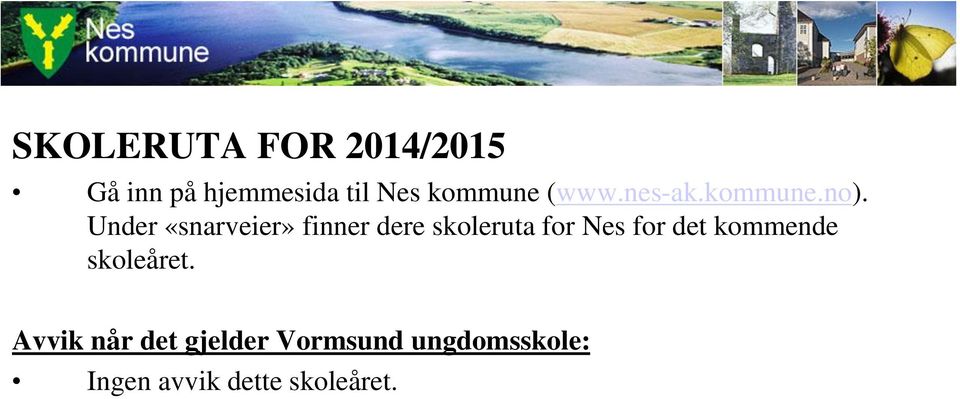 Under «snarveier» finner dere skoleruta for Nes for det