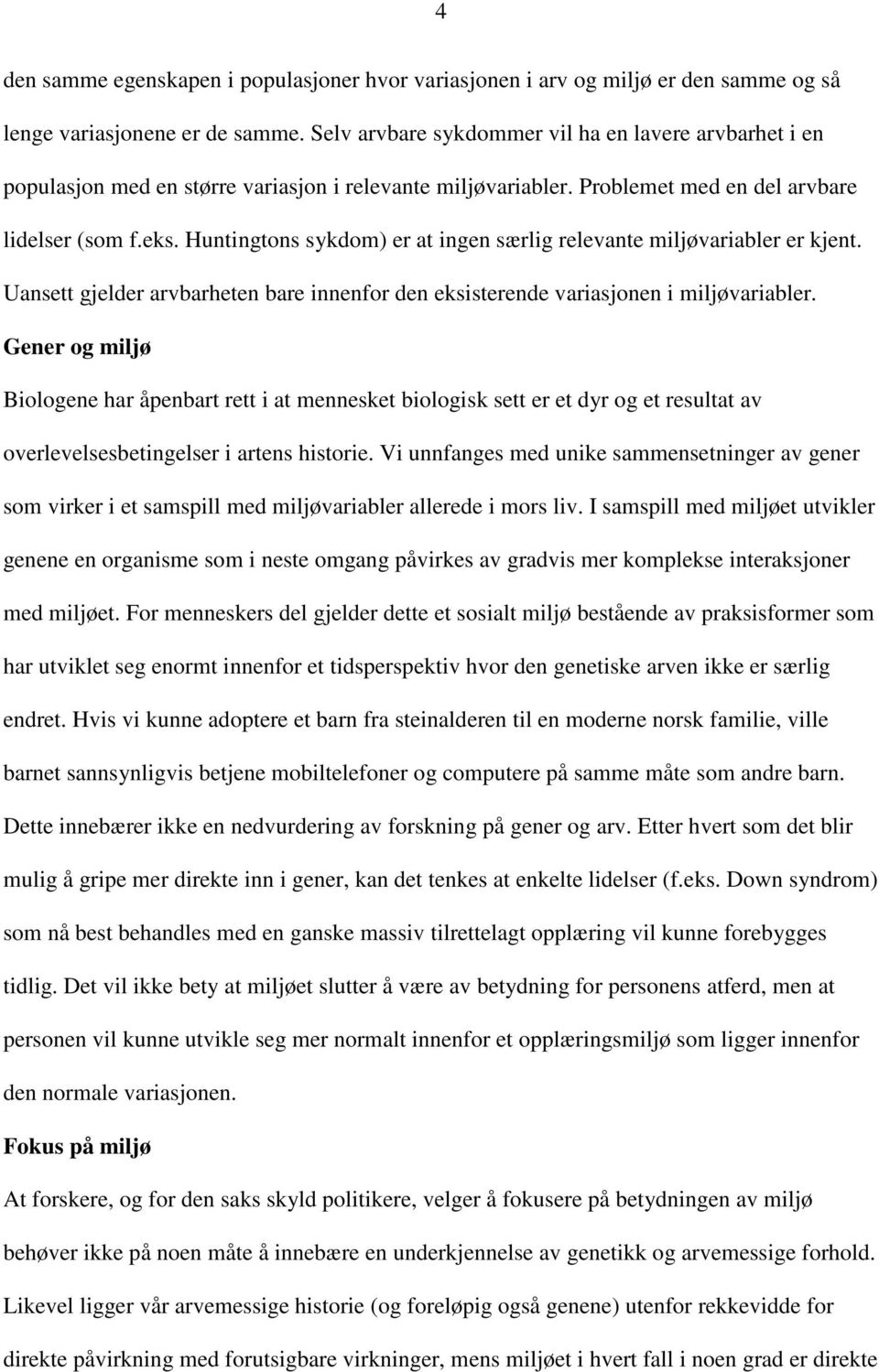 Huntingtons sykdom) er at ingen særlig relevante miljøvariabler er kjent. Uansett gjelder arvbarheten bare innenfor den eksisterende variasjonen i miljøvariabler.