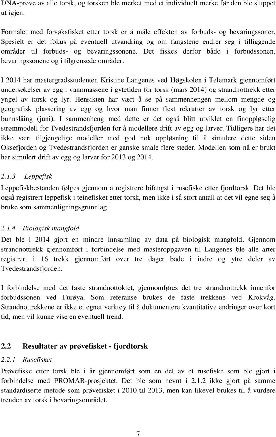 Det fiskes derfor både i forbudssonen, bevaringssonene og i tilgrensede områder.