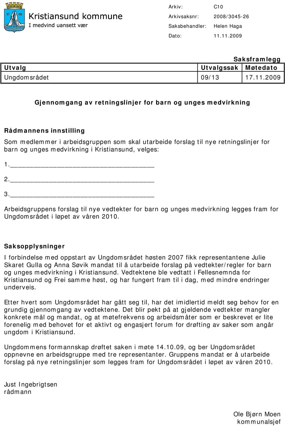 skal utarbeide forslag til nye retningslinjer for barn og unges medvirkning i Kristiansund, velges: 1. 2. 3.