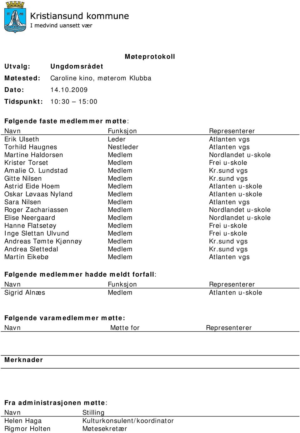 u-skole Krister Torset Medlem Frei u-skole Amalie O. Lundstad Medlem Kr.sund vgs Gitte Nilsen Medlem Kr.