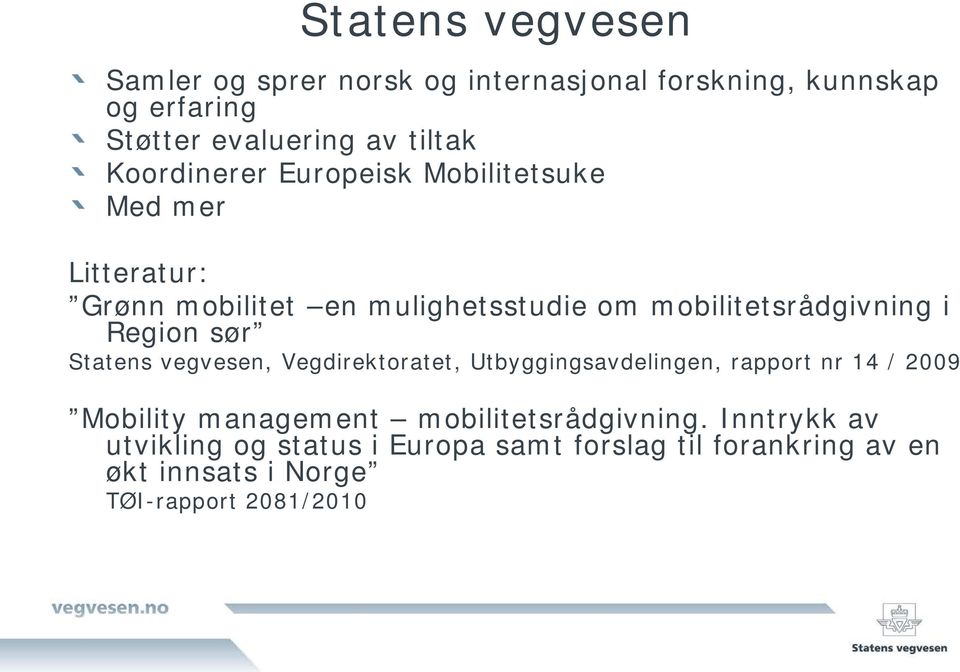 Region sør Statens vegvesen, Vegdirektoratet, Utbyggingsavdelingen, rapport nr 14 / 2009 Mobility management