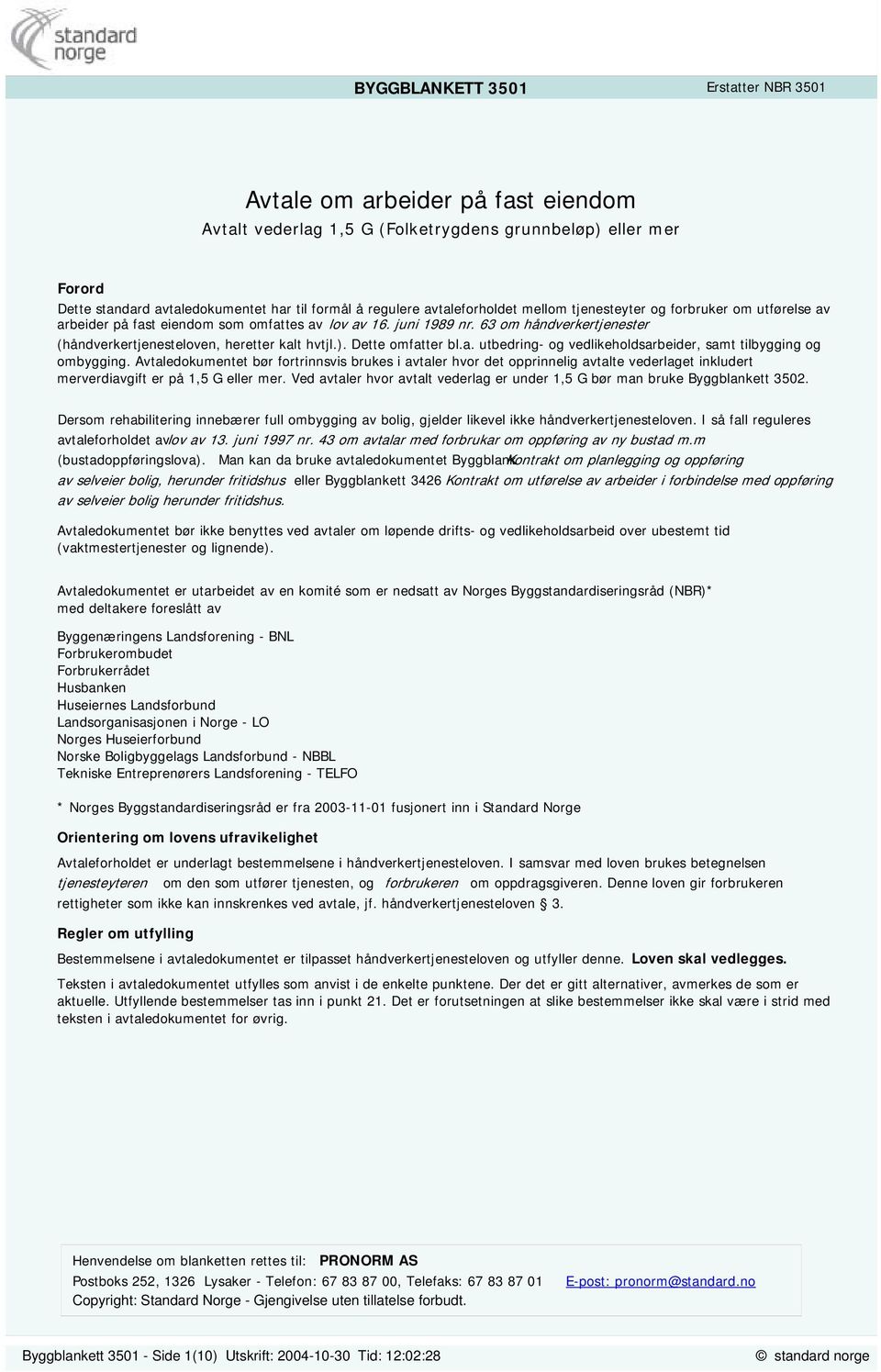 63 om håndverkertjenester (håndverkertjenesteloven, heretter kalt hvtjl.). Dette omfatter bl.a. utbedring- og vedlikeholdsarbeider, samt tilbygging og ombygging.