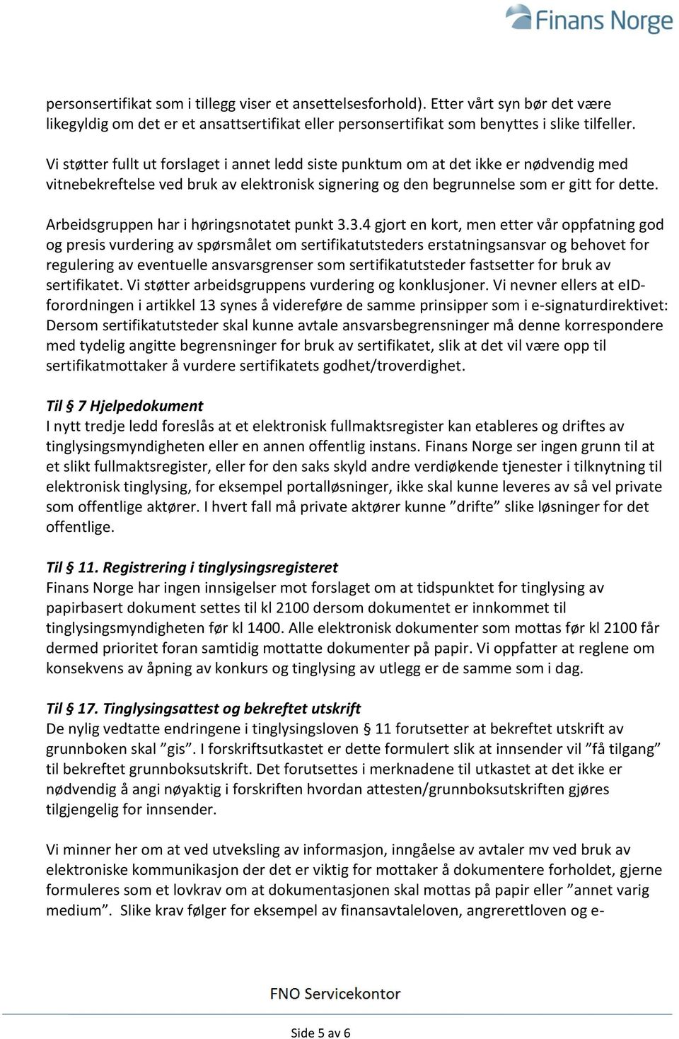 Arbeidsgruppen har i høringsnotatet punkt 3.