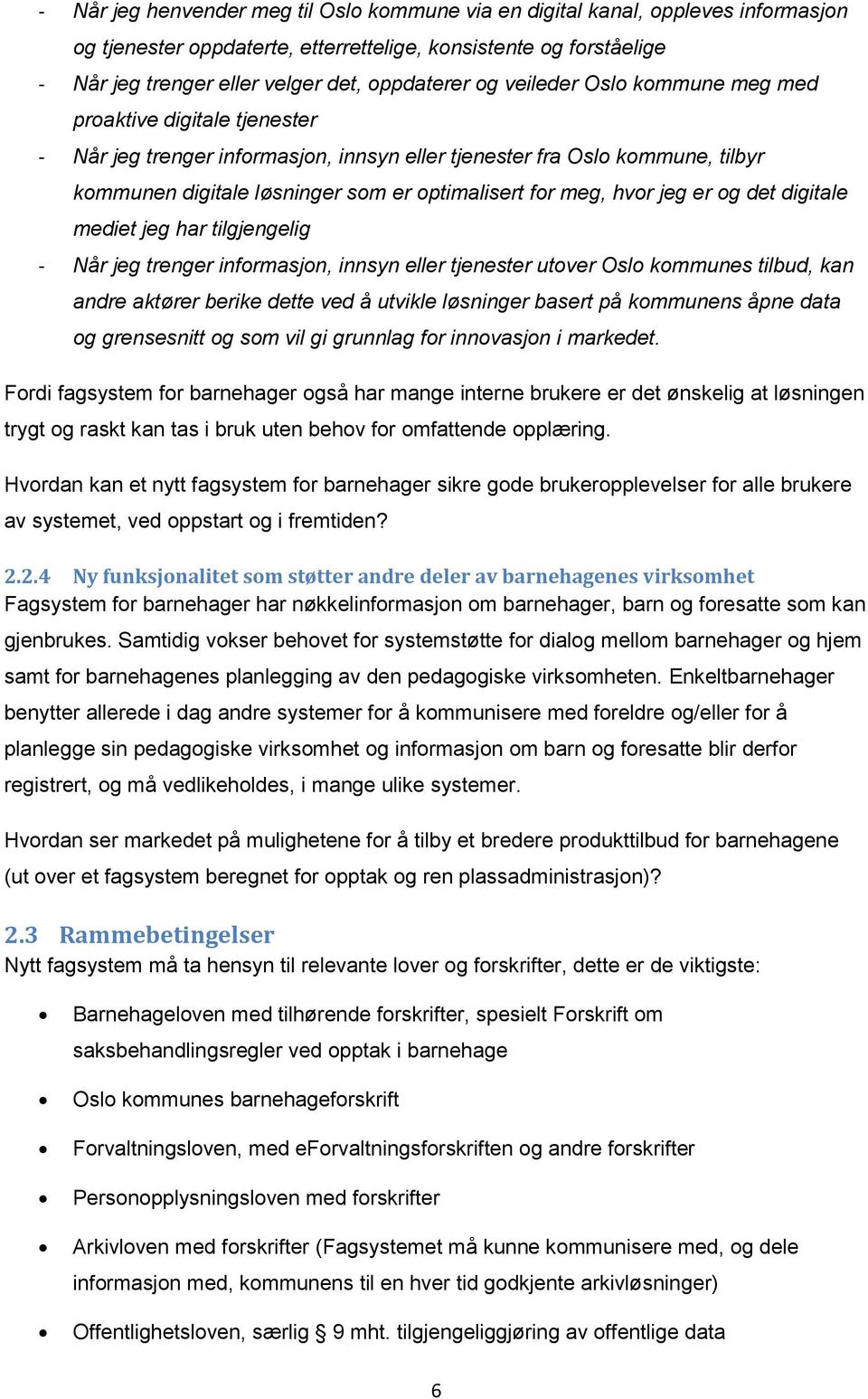 hvor jeg er og det digitale mediet jeg har tilgjengelig - Når jeg trenger informasjon, innsyn eller tjenester utover Oslo kommunes tilbud, kan andre aktører berike dette ved å utvikle løsninger