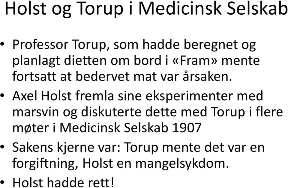 Axel Holst fremla sine eksperimenter med marsvin og diskuterte dette med Torup i flere