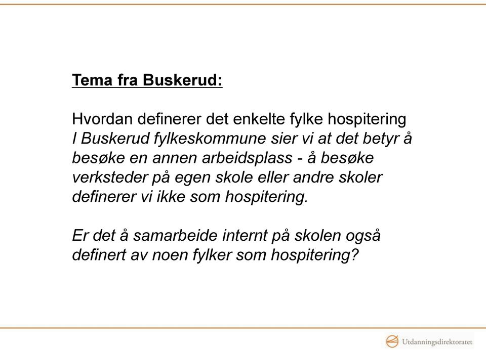 verksteder på egen skole eller andre skoler definerer vi ikke som hospitering.