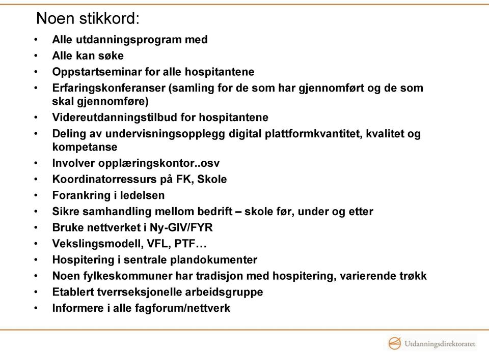 .osv Koordinatorressurs på FK, Skole Forankring i ledelsen Sikre samhandling mellom bedrift skole før, under og etter Bruke nettverket i Ny-GIV/FYR Vekslingsmodell, VFL,