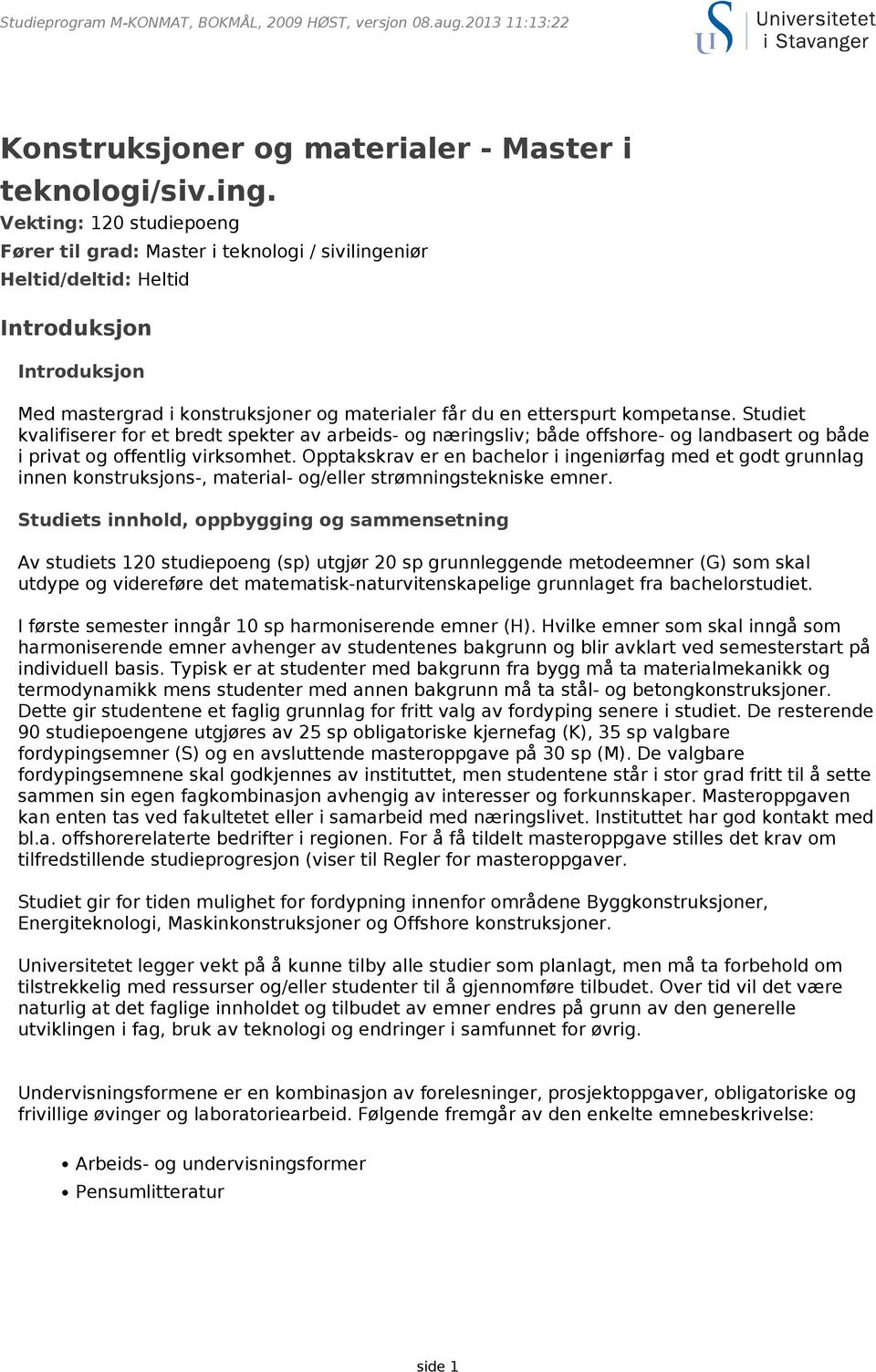 kompetanse. Studiet kvalifiserer for et bredt spekter av arbeids- og næringsliv; både offshore- og landbasert og både i privat og offentlig virksomhet.