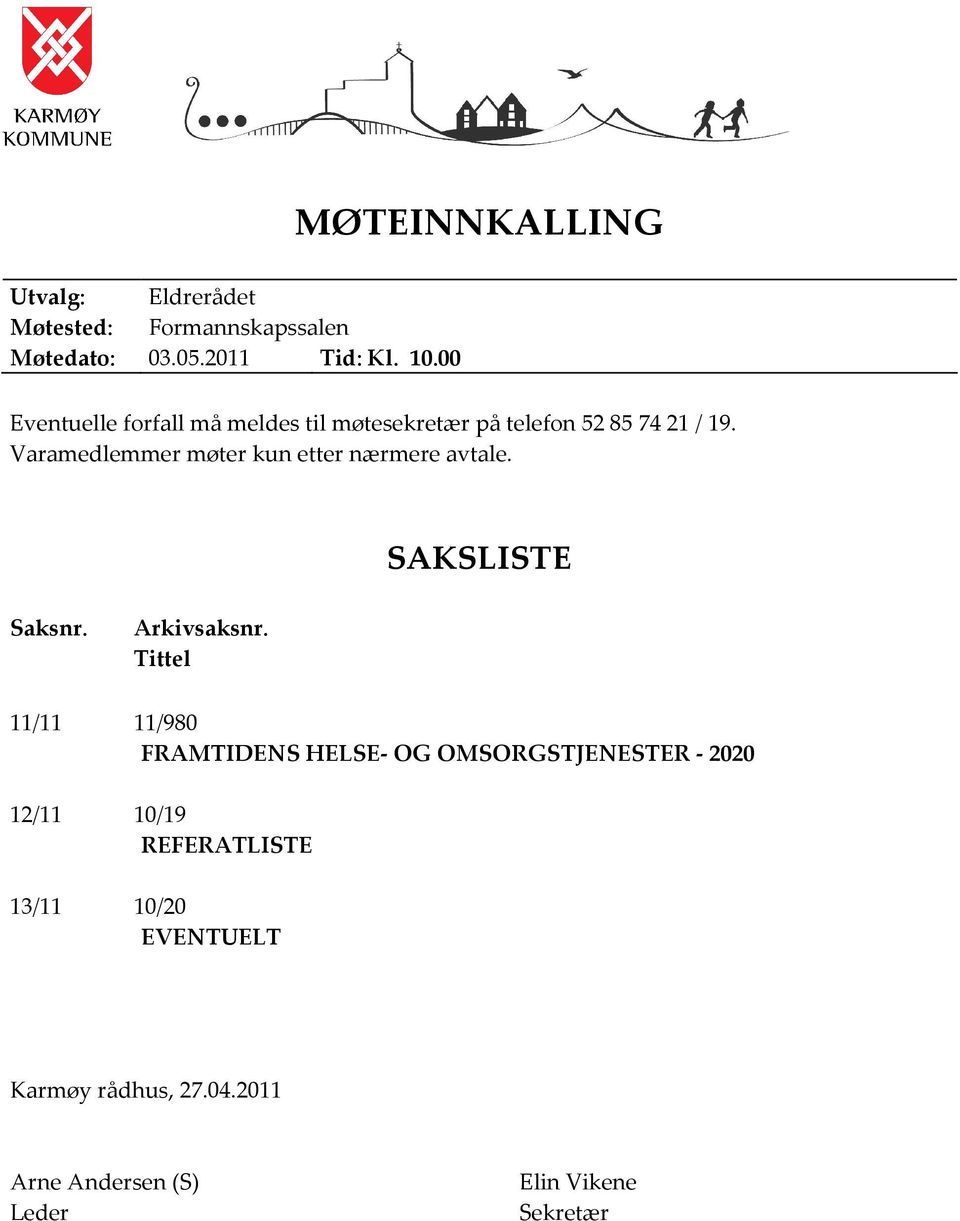 avtale SAKSLISTE Saksnr Arkivsaksnr Tittel 11/11 11/980 FRAMTIDENS HELSE- OG OMSORGSTJENESTER - 2020
