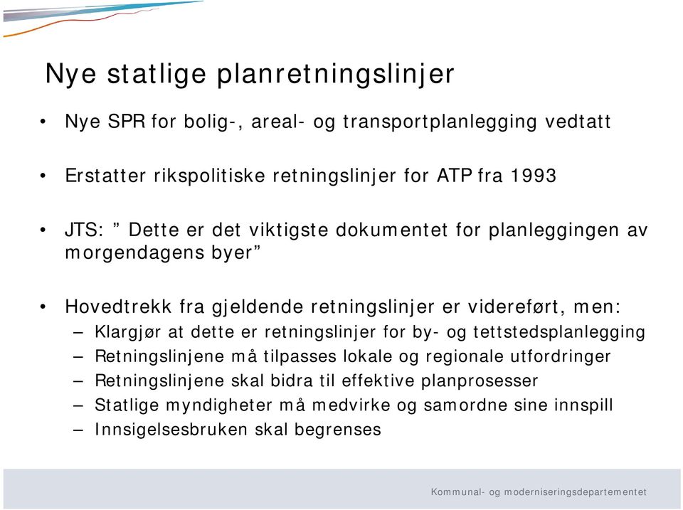 videreført, men: Klargjør at dette er retningslinjer for by- og tettstedsplanlegging Retningslinjene må tilpasses lokale og regionale