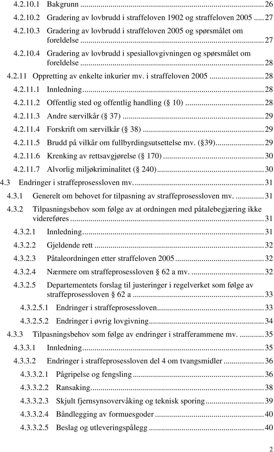 2.11.6 4.2.11.7 Innledning... 28 Offentlig sted og offentlig handling ( 10)... 28 Andre særvilkår ( 37)... 29 Forskrift om særvilkår ( 38)... 29 Brudd på vilkår om fullbyrdingsutsettelse mv. ( 39).